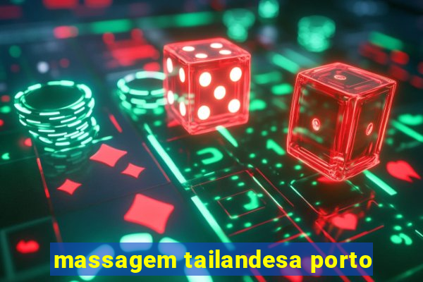 massagem tailandesa porto